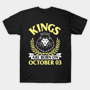 Kings Are Born On October 03 Happy Birthday To Me You Papa Daddy Uncle Brother Husband Son T-Shirt